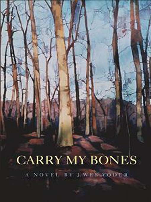 Title details for Carry my Bones by Wes J. Yoder - Available